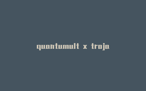 quantumult x trojan时时更新-安卓类似quantumult的软